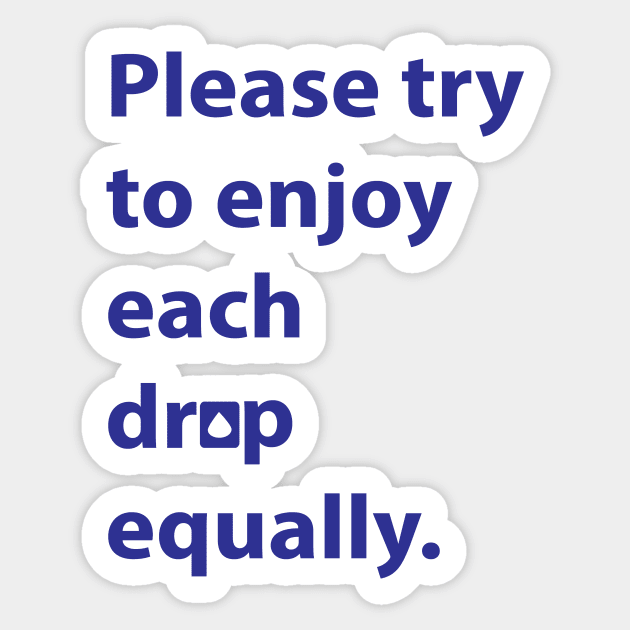 Please Try to Enjoy Each Drop Equally - Severance Sticker by Klssaginaw